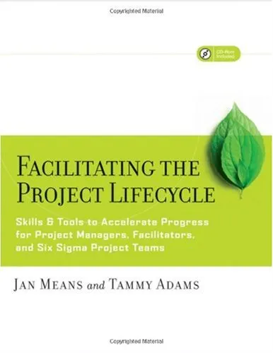 Facilitating the Project Lifecycle: The Skills & Tools to Accelerate Progress for Project Managers, Facilitators, and Six Sigma Project Teams (Jossey Bass Business and Management Series)