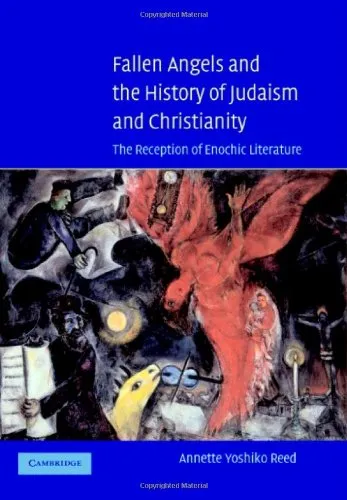 Fallen Angels and the History of Judaism and Christianity: The Reception of Enochic Literature