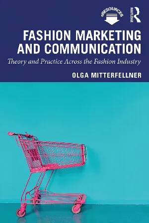 Fashion Marketing and Communication: Theory and Practice Across the Fashion Industry