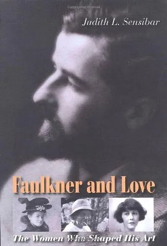 Faulkner and Love: The Women Who Shaped His Art