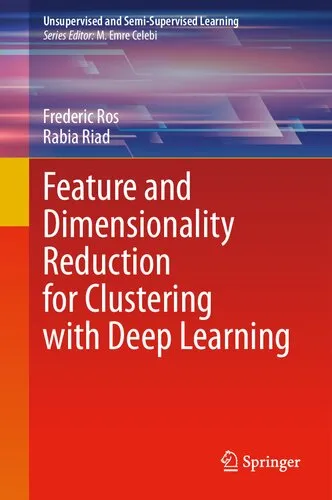 Feature and Dimensionality Reduction for Clustering with Deep Learning (Unsupervised and Semi-Supervised Learning)