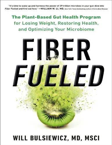 Fiber Fueled: The Plant-Based Gut Health Program for Losing Weight, Restoring Your Health, and Optimizing Your Microbiome