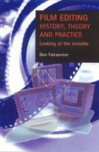 Film editing - history, theory and practice: Looking at the invisible