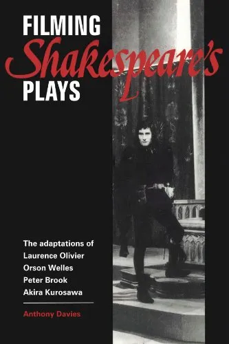 Filming Shakespeare's Plays: The Adaptations of Laurence Olivier, Orson Welles, Peter Brook and Akira Kurosawa