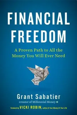 Financial Freedom: A Proven Path to All the Money You Will Ever Need