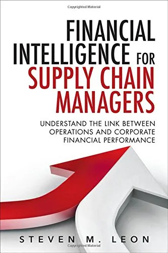 Financial Intelligence for Supply Chain Managers: Understand the Link between Operations and Corporate Financial Performance