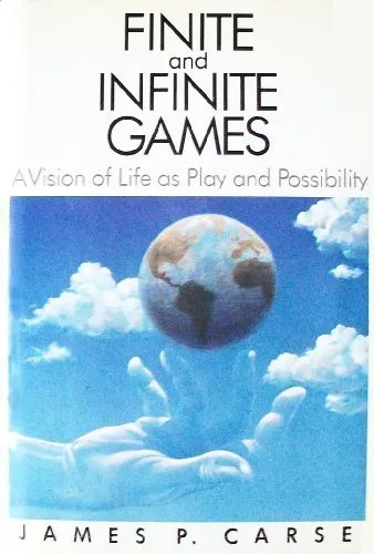 Finite and Infinite Games: A Vision of Life as Play and Possibility