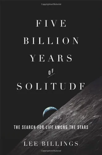 Five Billion Years of Solitude: The Search for Life Among the Stars