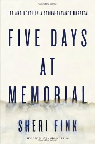 Five Days at Memorial: Life and Death in a Storm-Ravaged Hospital