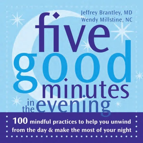 Five good minutes in the evening: 100 mindful practices to help you unwind from the day & make the most of your night