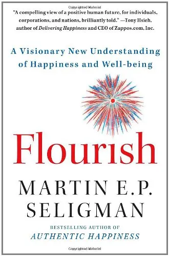 Flourish: A Visionary New Understanding of Happiness and Well-being