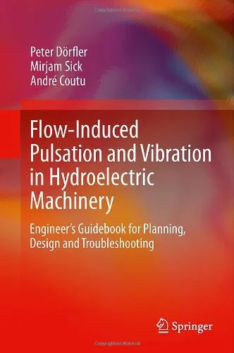 Flow-Induced Pulsation and Vibration in Hydroelectric Machinery: Engineer's Guidebook for Planning, Design and Troubleshooting