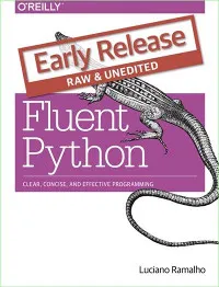 Fluent Python: Clear, Concise, and Effective Programming