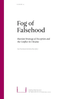 Fog of Falsehood. Russian Strategy of Deception and the Conflict in Ukraine