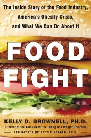 Food Fight The Inside Story of the Food Industry, America's Obesity Crisis, and What We Can Do About It