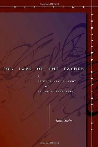 For Love of the Father: A Psychoanalytic Study of Religious Terrorism (Meridian: Crossing Aesthetics)