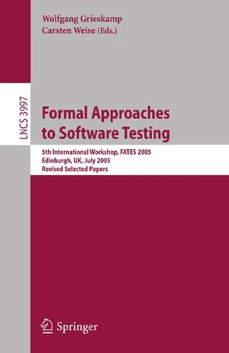 Formal Approaches to Software Testing: 5th International Workshop, FATES 2005, Edinburgh, UK, July 11, 2005, Revised Selected Papers (Lecture Notes in Computer Science, 3997)