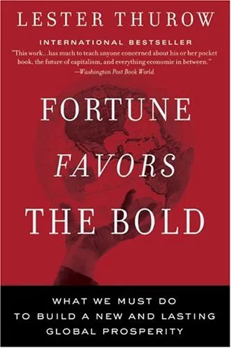 Fortune Favors the Bold: What We Must Do to Build a New and Lasting Global Prosperity