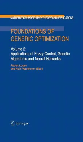 Foundations of Generic Optimization, Volume 2: Applications of Fuzzy Control, Genetic Algorithms and Neural Networks