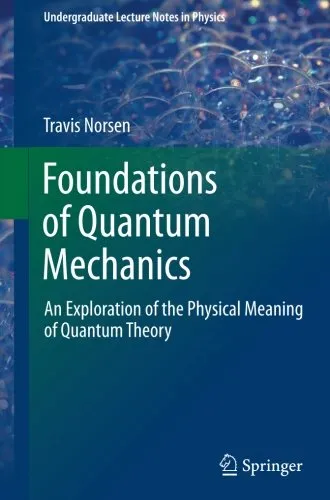 Foundations of Quantum Mechanics: An Exploration of the Physical Meaning of Quantum Theory