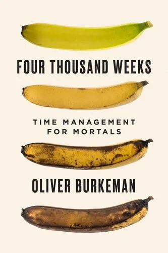 Four Thousand Weeks: Time Management for Mortals