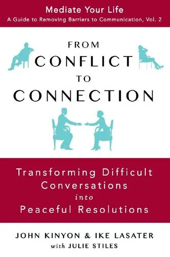 From Conflict To Connection: Transforming Difficult Conversations Into Peaceful Resolutions (Mediate Your Life: A Guide to Removing Barriers to Communication Book 2)