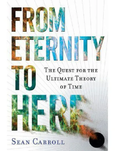 From Eternity to Here: The Quest for the Ultimate Theory of Time