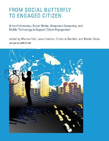 From Social Butterfly to Engaged Citizen: Urban Informatics, Social Media, Ubiquitous Computing, and Mobile Technology to Support Citizen Engagement