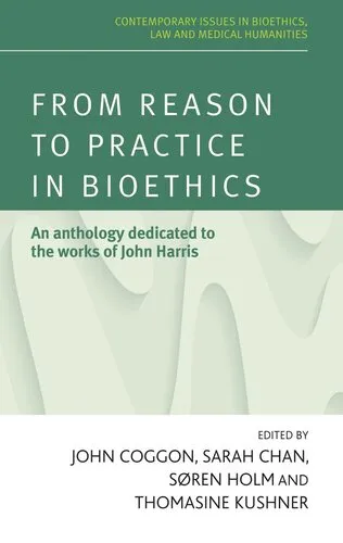 From reason to practice in bioethics: An anthology dedicated to the works of John Harris