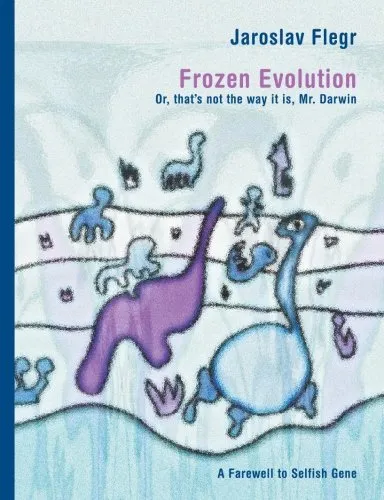 Frozen  Evolution: Or, that's not the way it is, Mr. Darwin - Farewell to selfish gene