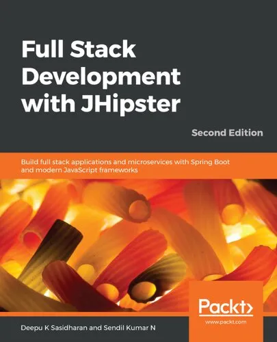 Full stack development with JHipster : build full stack applications and microservices with Spring Boot and modern JavaScript frameworks