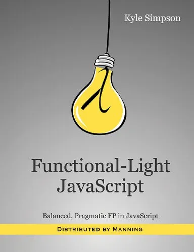 Functional-Light JavaScript: Balanced, Pragmatic FP in JavaScript