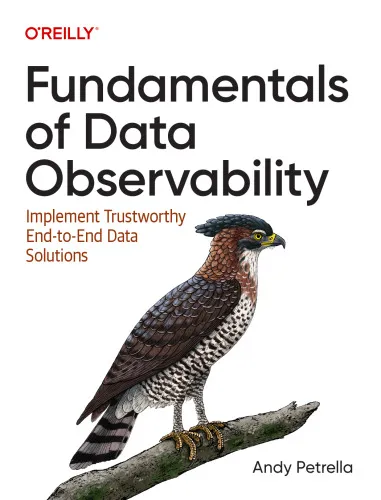 Cover of Fundamentals of Data Observability: Implement Trustworthy End-to-End Data Solutions