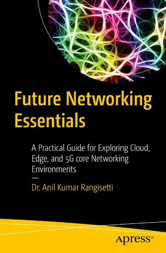 Future Networking Essentials: A Practical Guide for Exploring Cloud, Edge, and 5G core Networking Environments (First Edition)