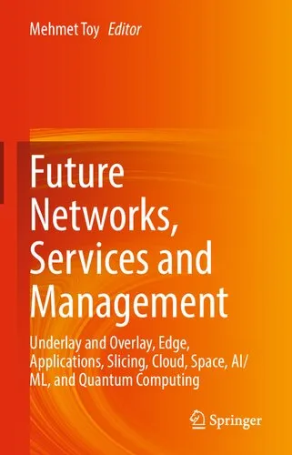 Future Networks, Services and Management: Underlay and Overlay, Edge, Applications, Slicing, Cloud, Space, AI-ML, and Quantum Computing