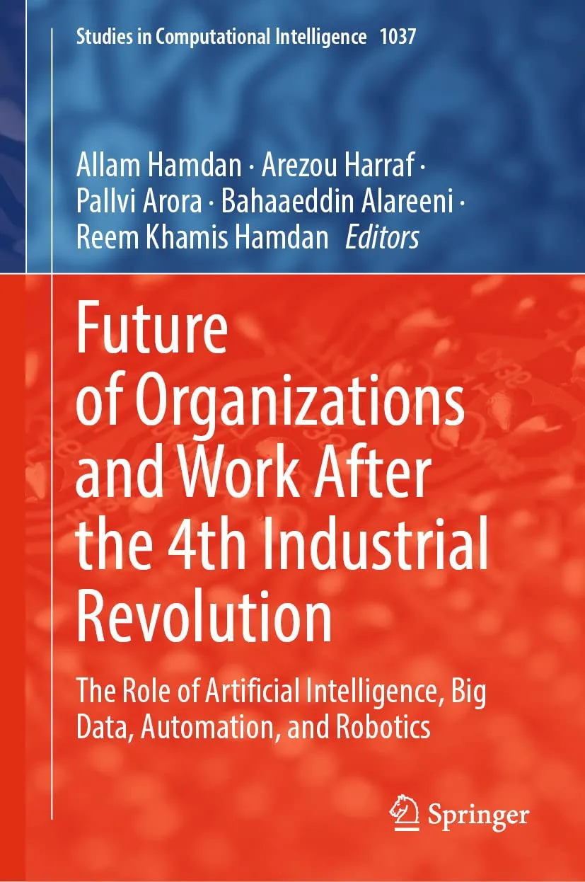 Future of Organizations and Work After the 4th Industrial Revolution: The Role of Artificial Intelligence, Big Data, Automation, and Robotics