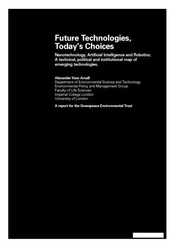 Future technologies, today's choices : nanotechnology, artificial intelligence and robotics ; a technical, political and institutional map of emerging technologies