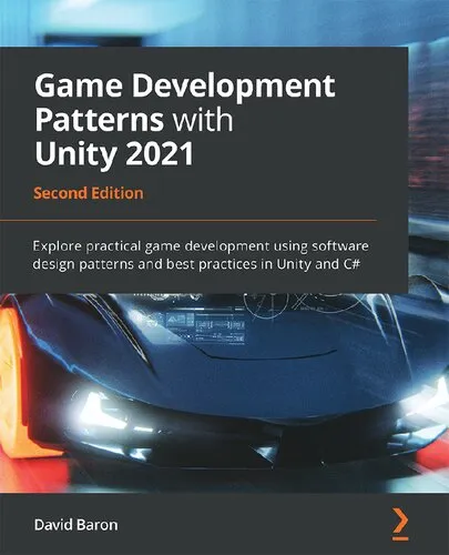 GAME DEVELOPMENT PATTERNS WITH UNITY 2021 - explore practical game development using... industry design patterns and best practices in uni.