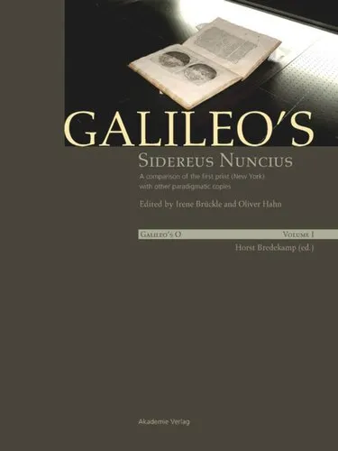 Galileo's O: Volume I/II Galileo's Sidereus nuncius: A comparison of the proof copy (New York) with other paradigmatic copies (Vol. I). Needham: Galileo makes a book: the first edition of Sidereus nuncius, Venice 1610 (Vol. II)