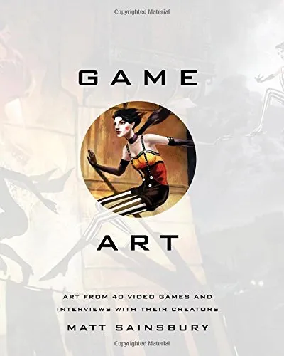 Game Art: Art from 40 Video Games and Interviews with Their Creators