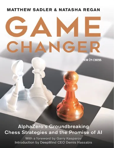 Game Changer: AlphaZero’s Groundbreaking Chess Strategies and the Promise of AI