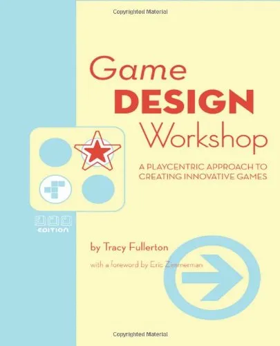 Game Design Workshop, Second Edition: A Playcentric Approach to Creating Innovative Games