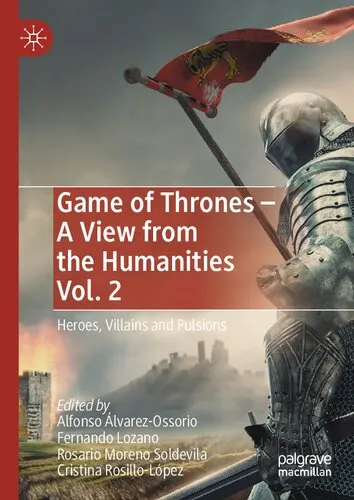 Game of Thrones - A View from the Humanities Vol. 2: Heroes, Villains and Pulsions