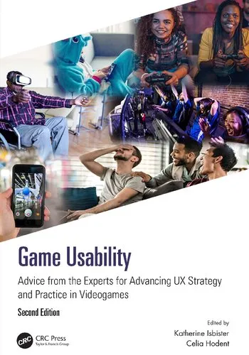 Game usability : advice from the experts for advancing UX strategy and practice in videogames