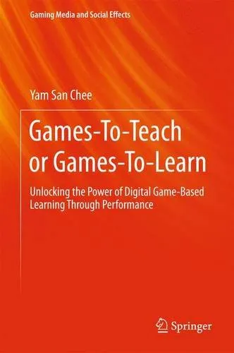 Games-To-Teach or Games-To-Learn: Unlocking the Power of Digital Game-Based Learning Through Performance