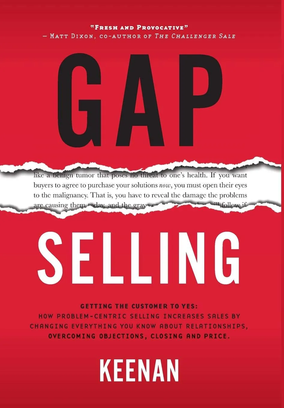 Gap selling : getting the customer to yes : how problem-centric selling increases sales by changing everything you know about relationships, overcoming objections, closing and price