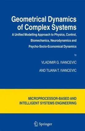 Geometrical Dynamics of Complex Systems: A Unified Modelling Approach to Physics, Control, Biomechanics, Neurodynamics and Psycho-Socio-Economical Dynamics