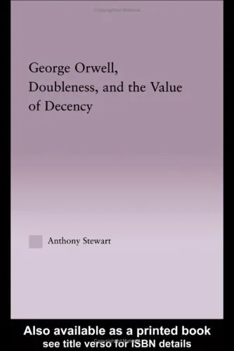 George Orwell, Doubleness, and the Value of Decency (Studies in Majorliterary Authors, 32)