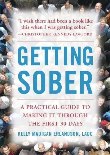 Getting Sober: A Practical Guide to Making It Through the First 30 Days