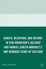 Ghosts, Metaphor, and History in Toni Morrison’s Beloved and Gabriel García Márquez’s One Hundred Years of Solitude